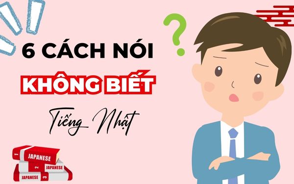 6 cách nói tôi không biết trong tiếng nhật